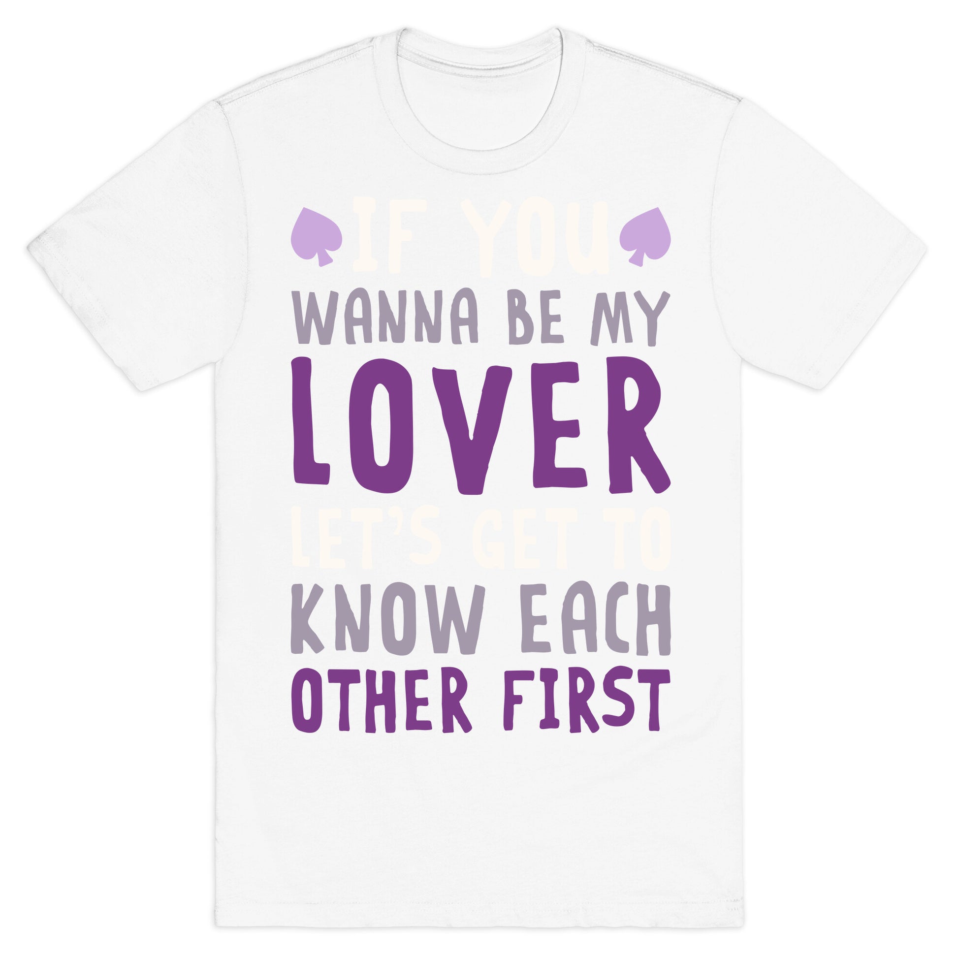 If You Wanna Be My Lover, Let's Get To Know Each Other First T-Shirt