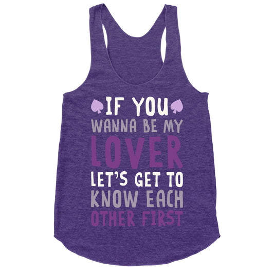 If You Wanna Be My Lover, Let's Get To Know Each Other First Racerback Tank