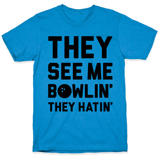They See Me Bowlin' They Hatin' T-Shirt