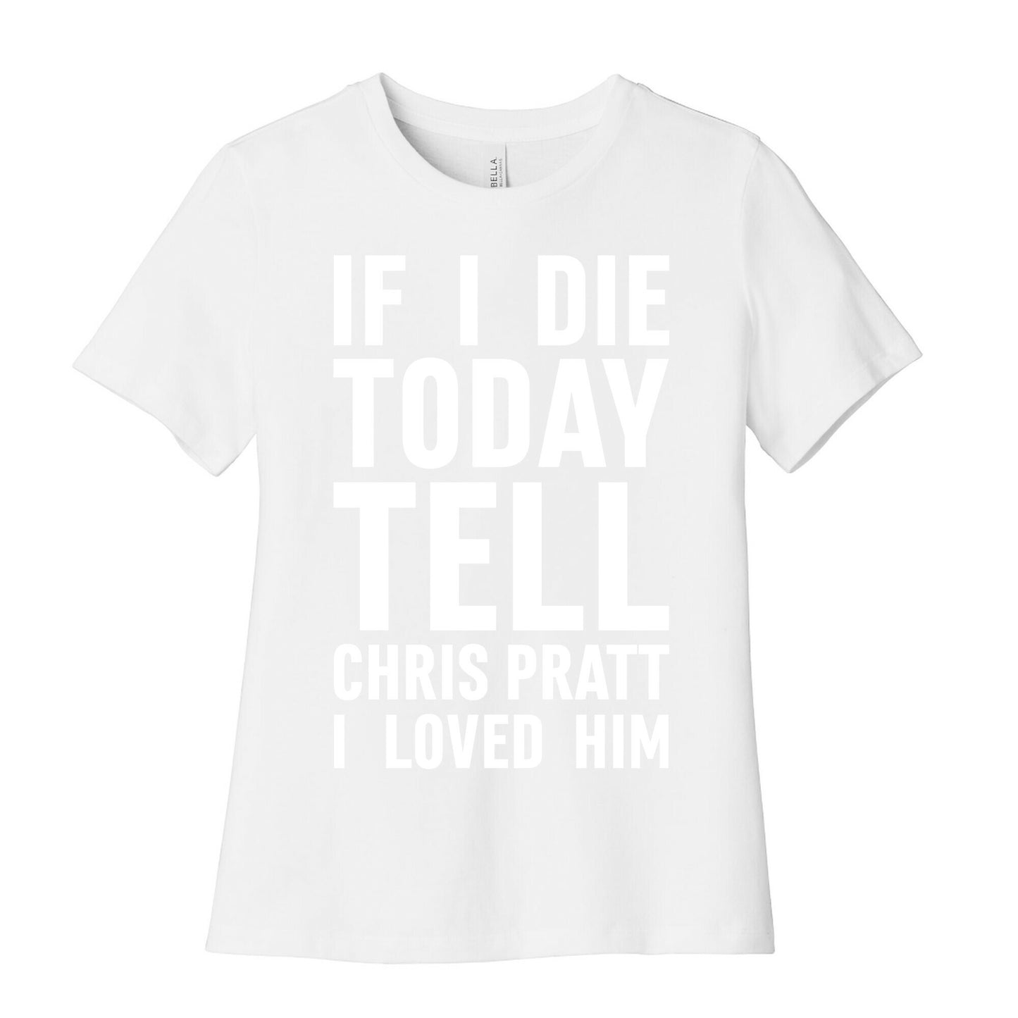 If I Die Today Tell Chris Pratt I Loved Him Women's Cotton Tee