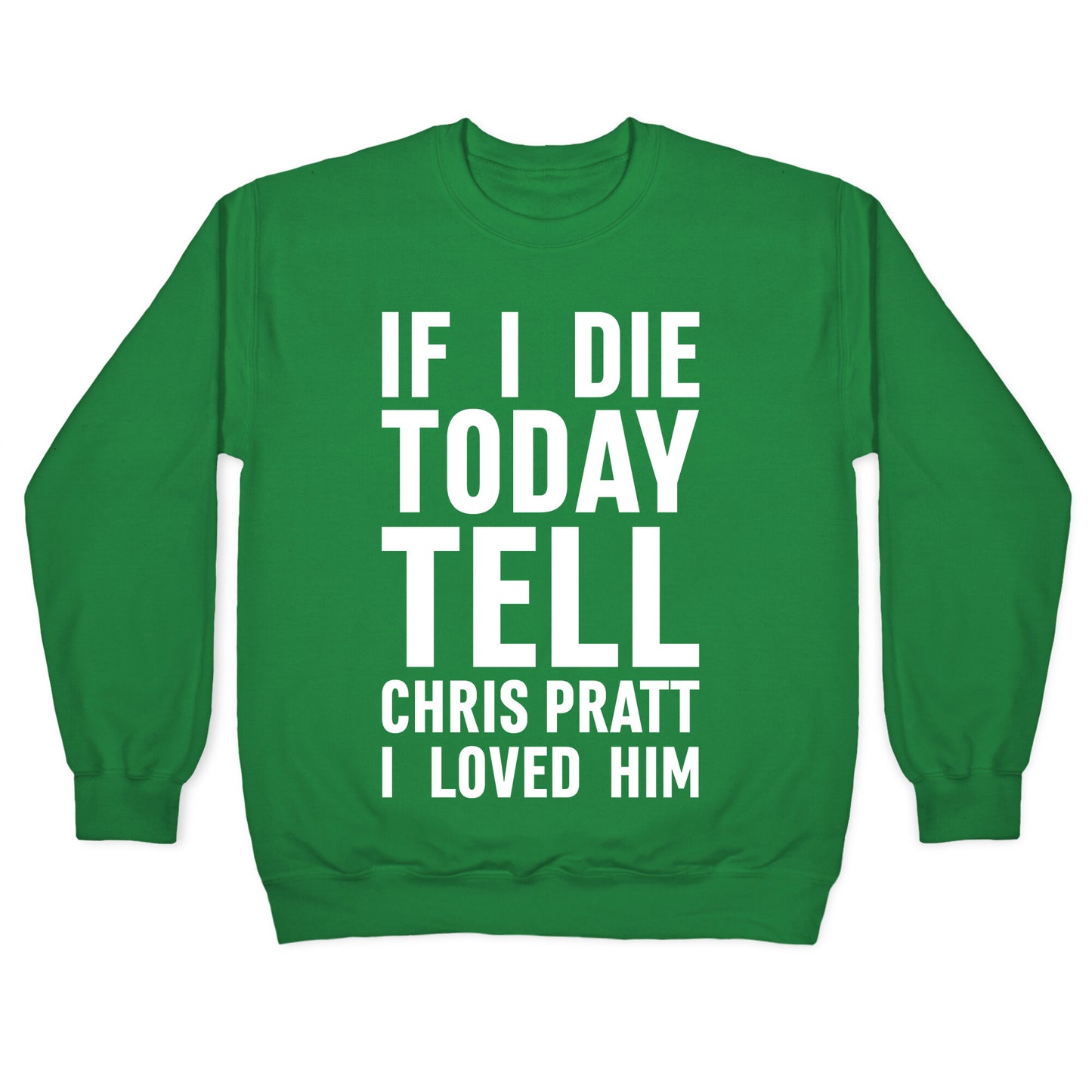 If I Die Today Tell Chris Pratt I Loved Him Crewneck Sweatshirt