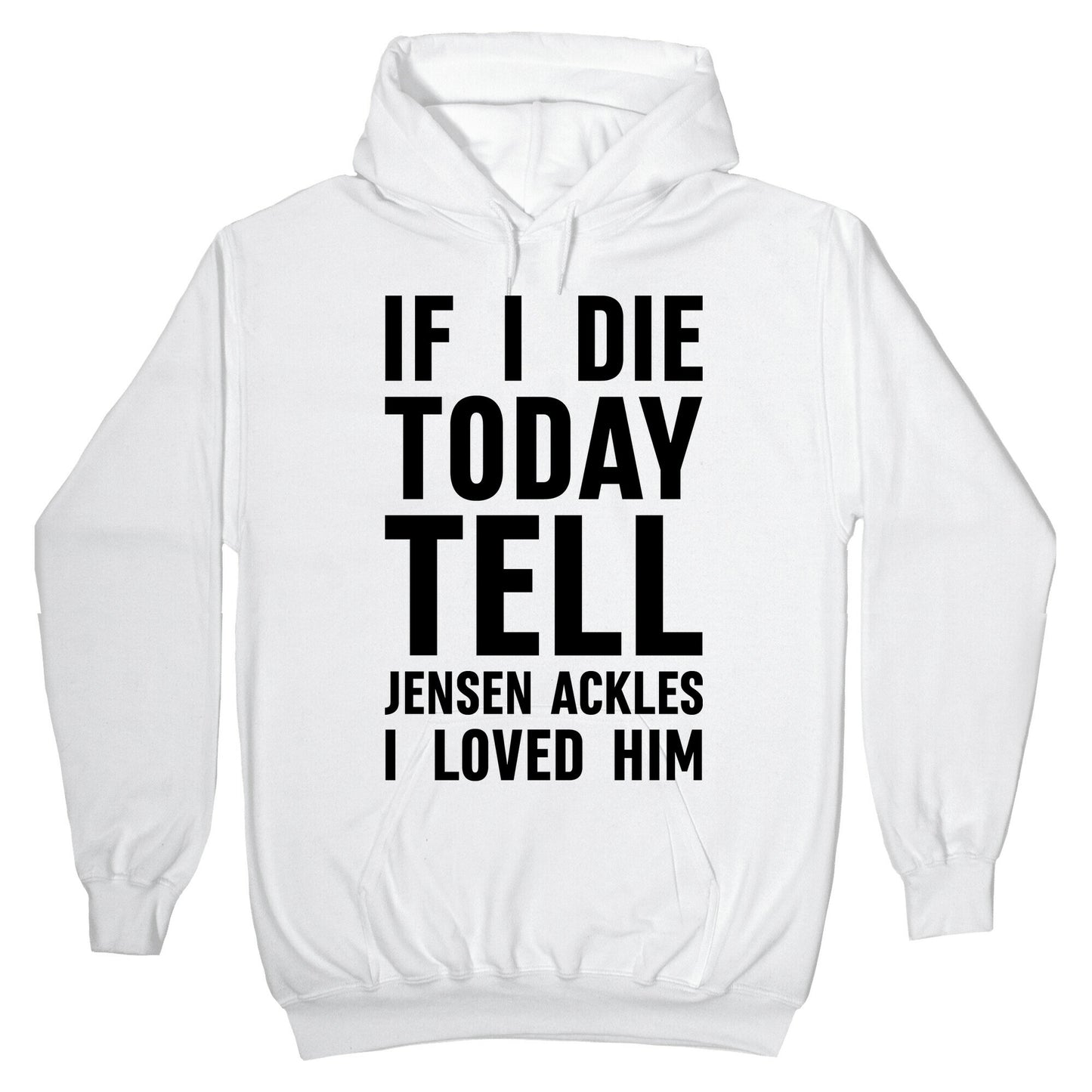 If I Die Today Tell Jensen Ackles I Loved Him Hoodie