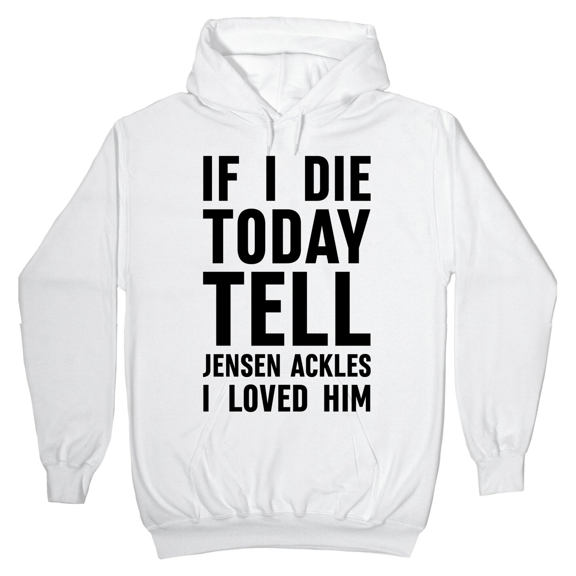 If I Die Today Tell Jensen Ackles I Loved Him Hoodie