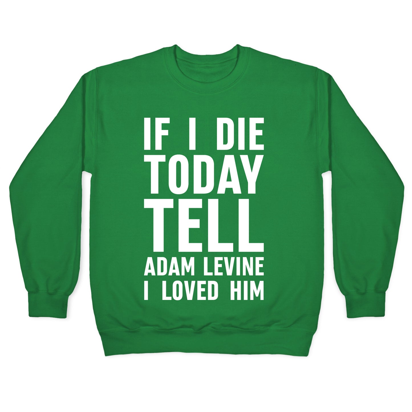 If I Die Today Tell Adam Levine I Loved Him Crewneck Sweatshirt