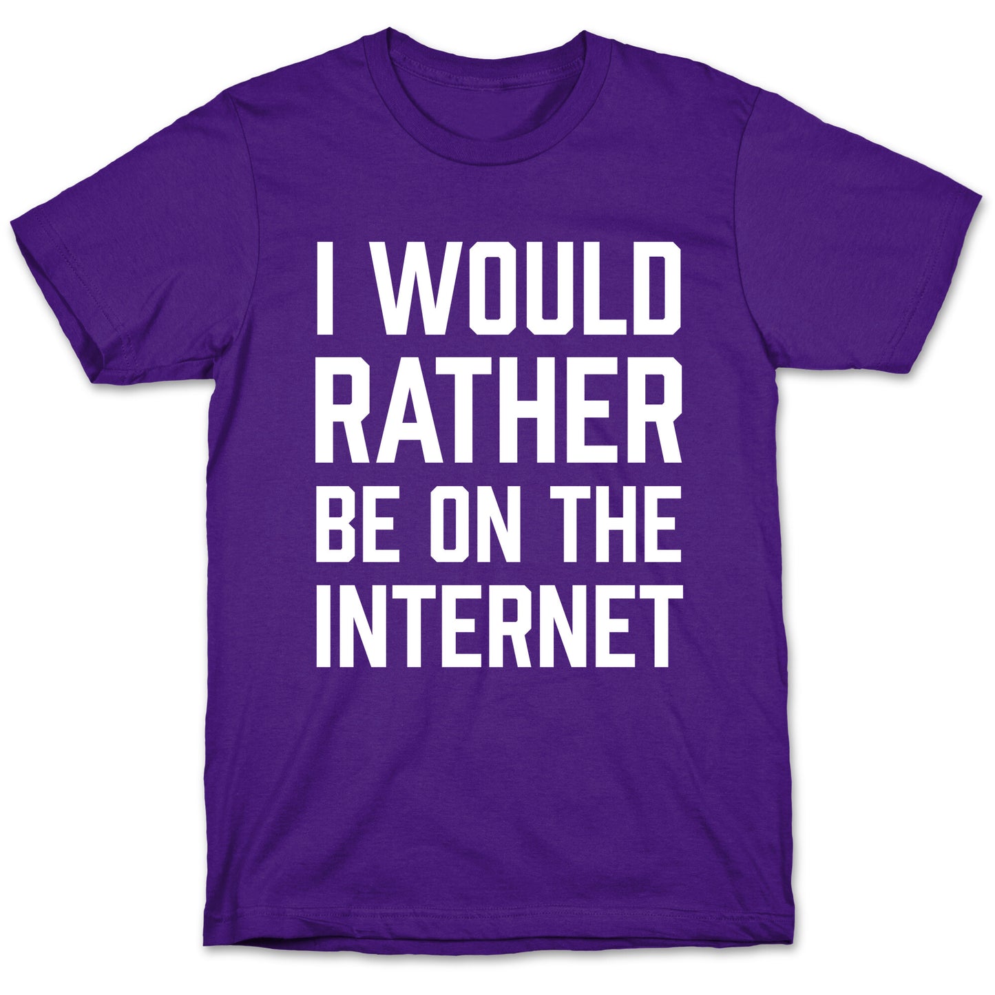 I Would Rather Be On The Internet T-Shirt