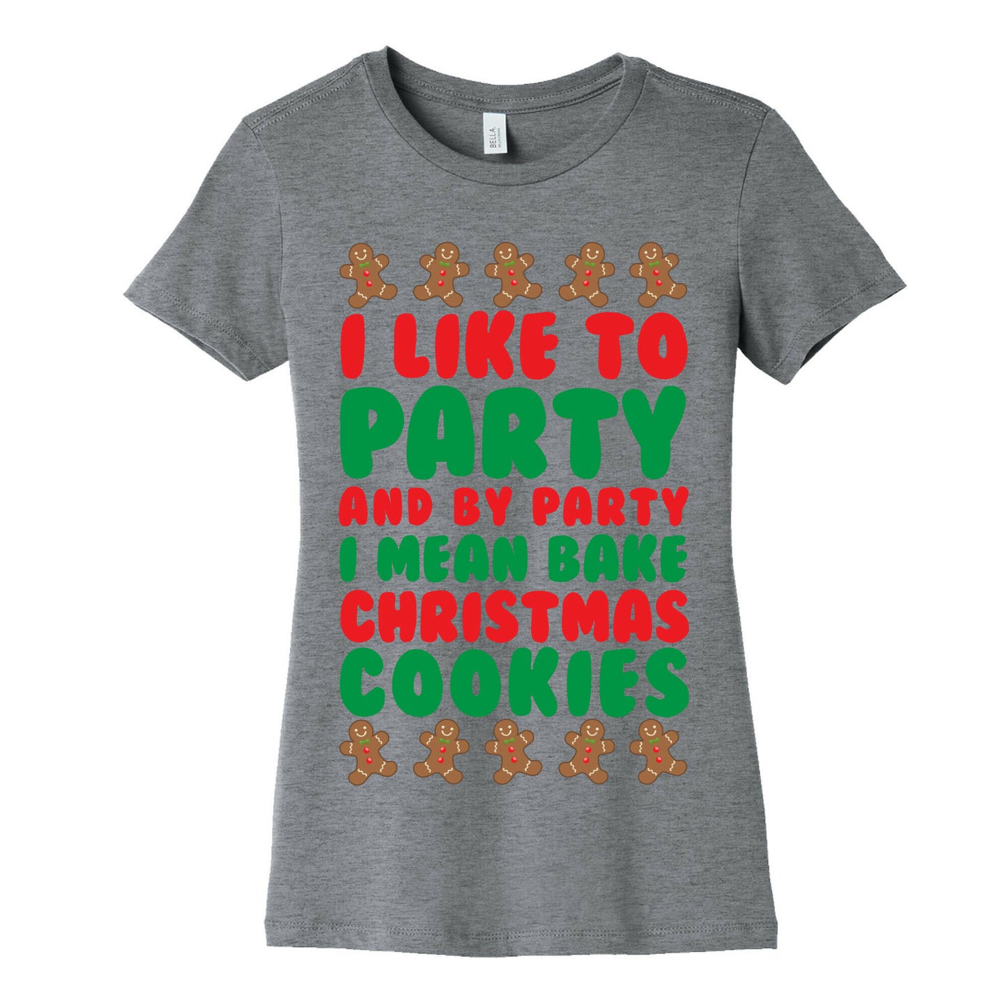 I Like To Party And By Party I Mean Bake Christmas Cookies Women's Cotton Tee