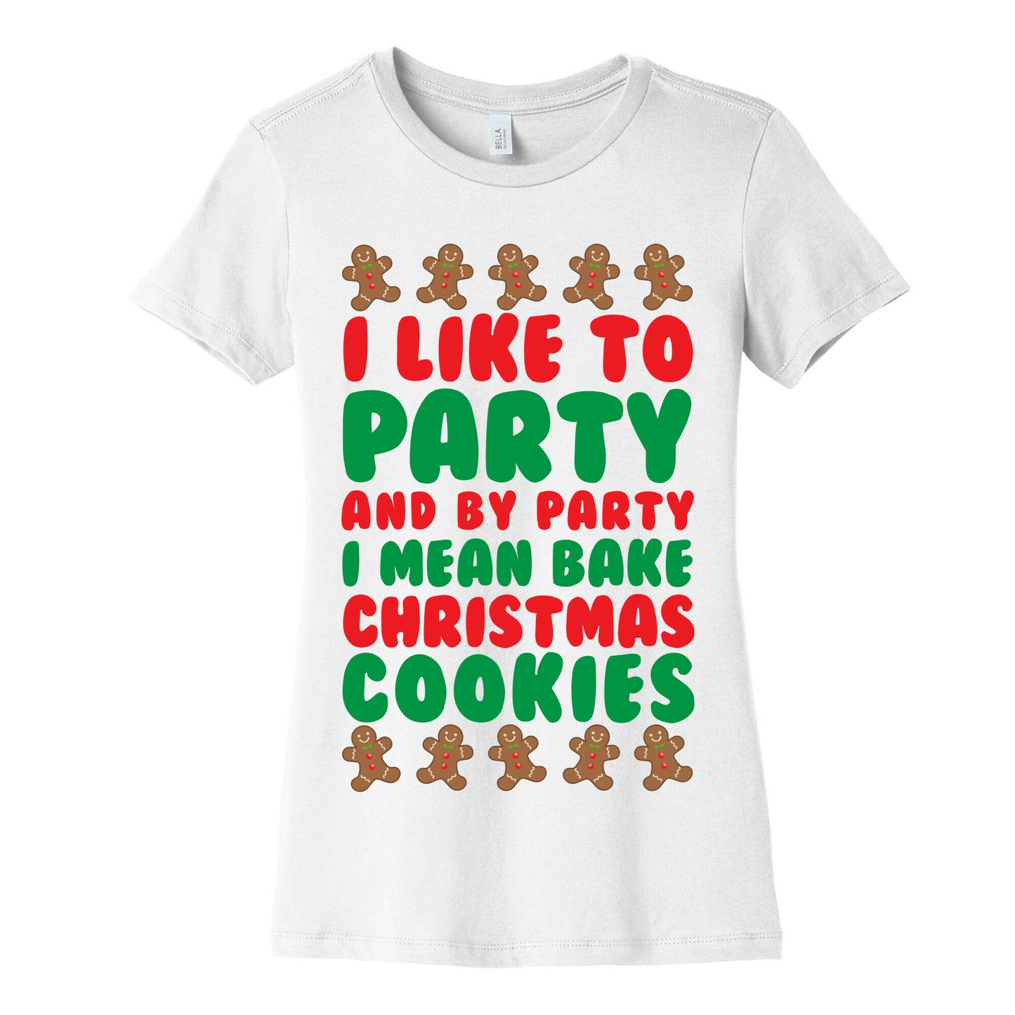 I Like To Party And By Party I Mean Bake Christmas Cookies Women's Cotton Tee