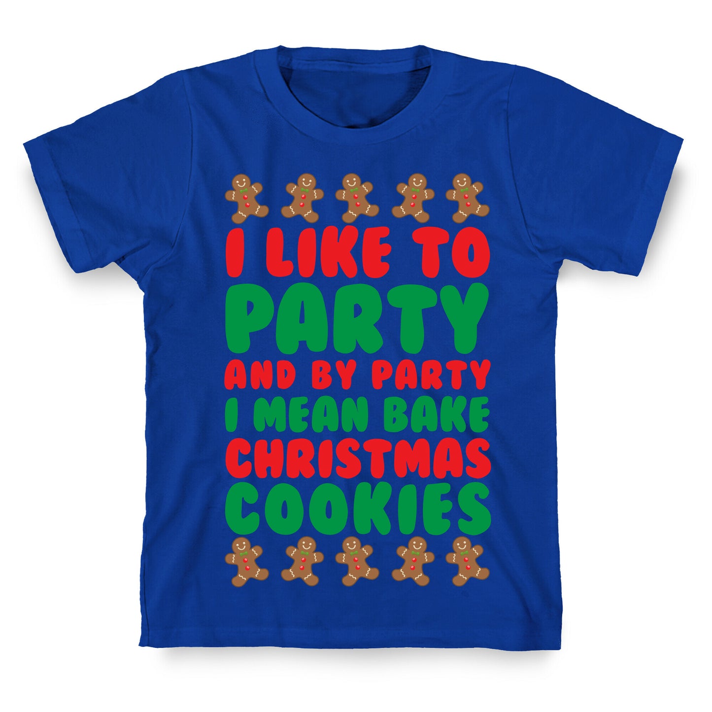 I Like To Party And By Party I Mean Bake Christmas Cookies T-Shirt
