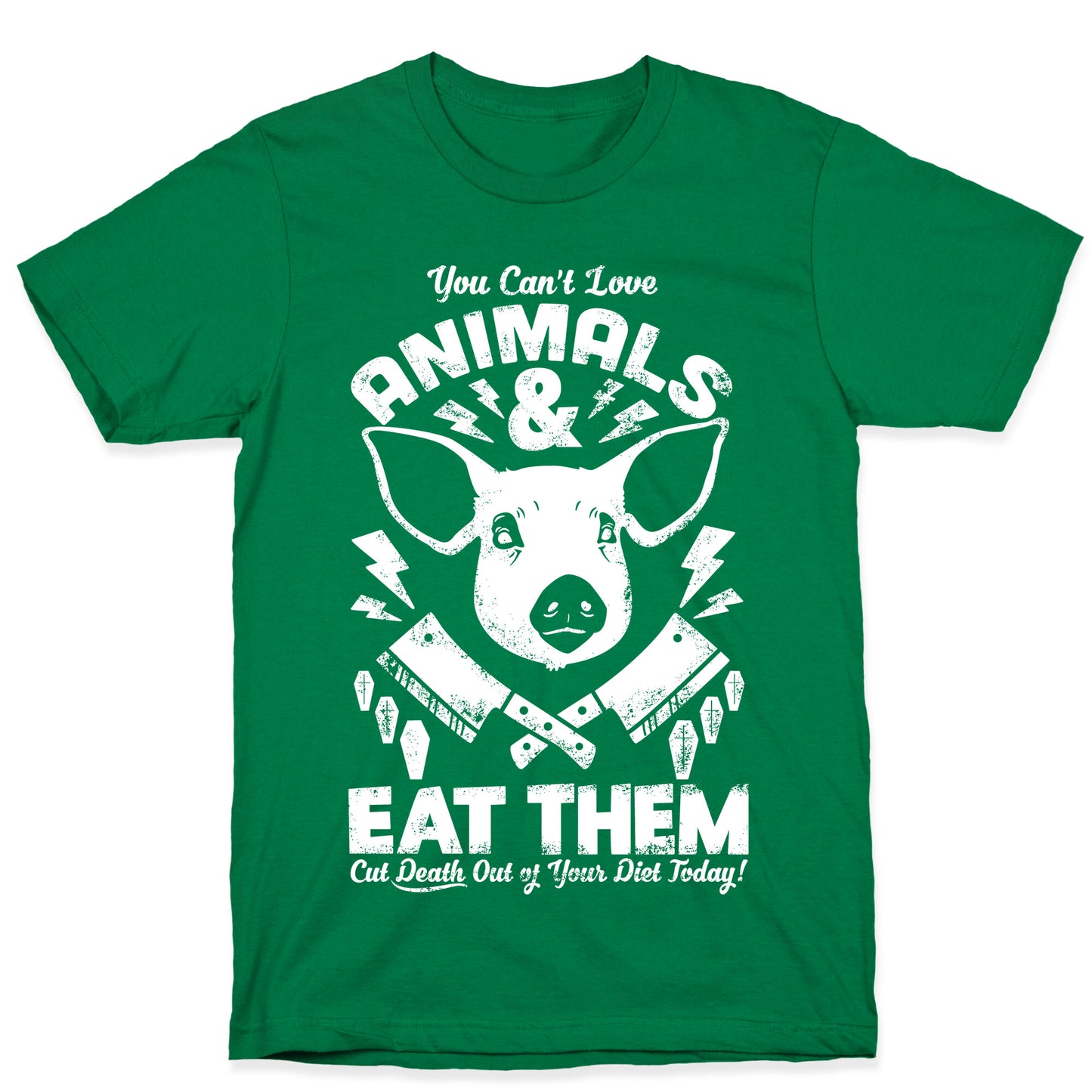 You Can't Love Animals and Eat Them T-Shirt