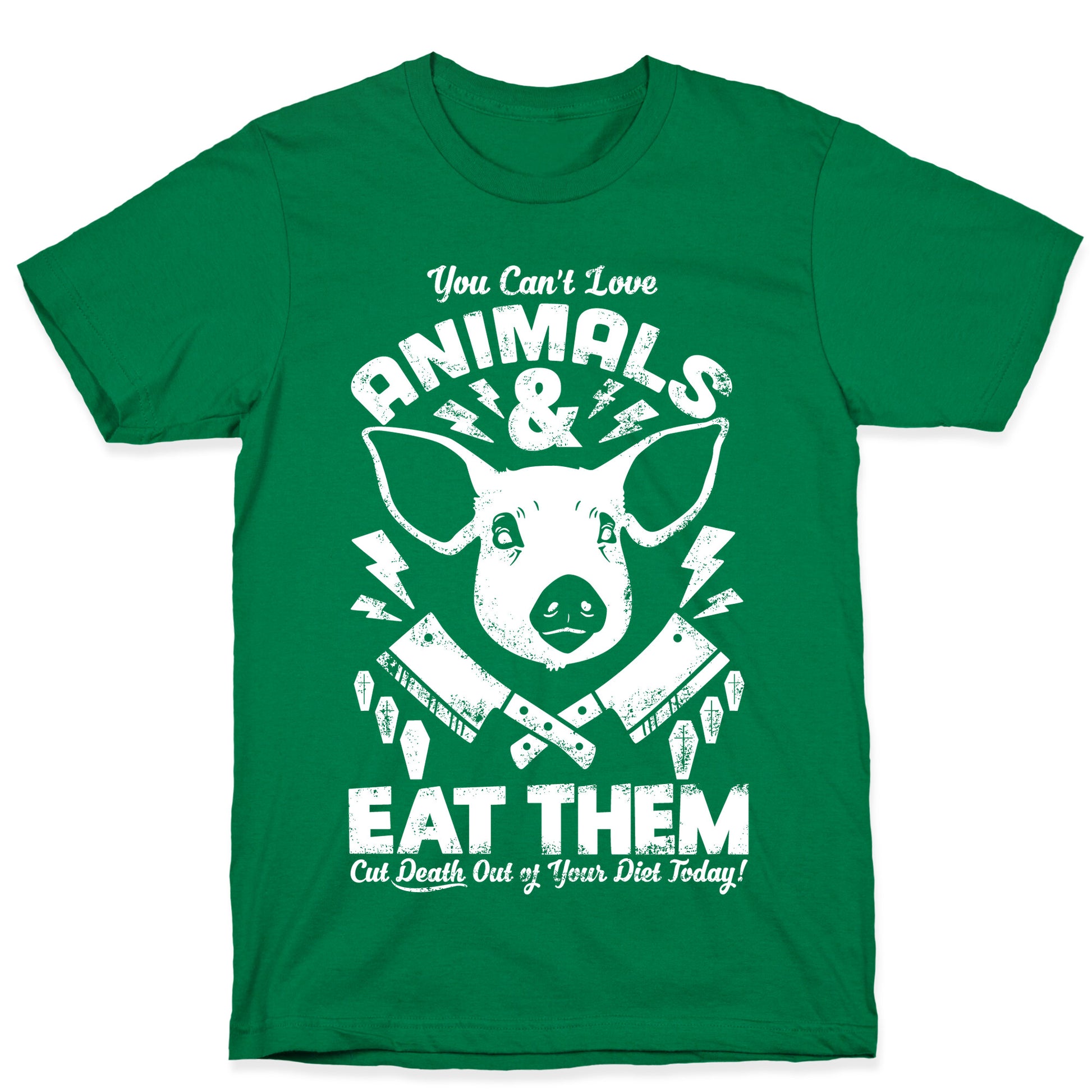 You Can't Love Animals and Eat Them T-Shirt