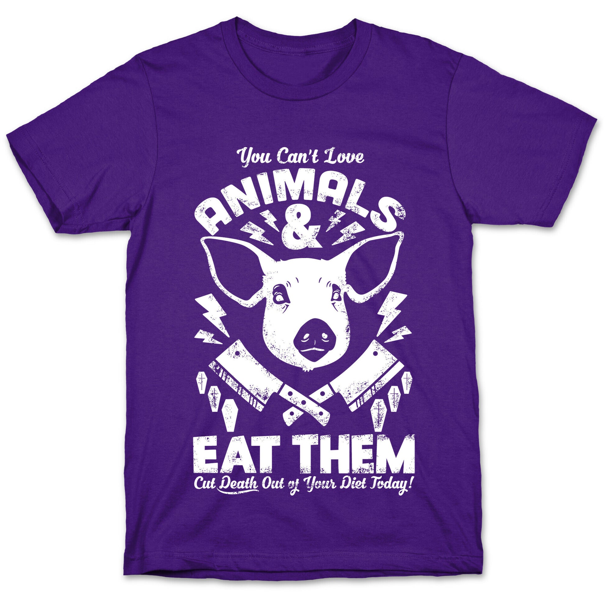 You Can't Love Animals and Eat Them T-Shirt