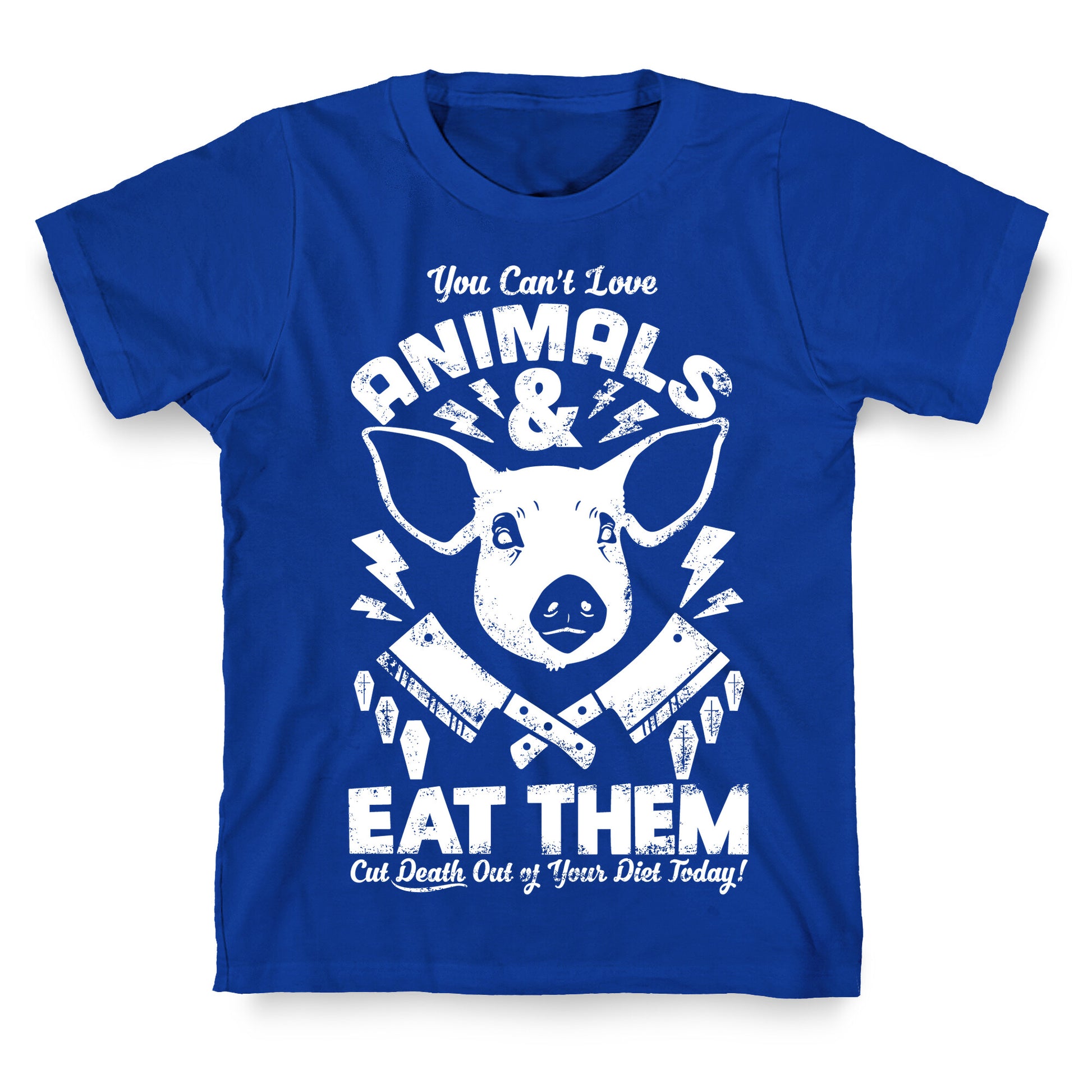 You Can't Love Animals and Eat Them T-Shirt