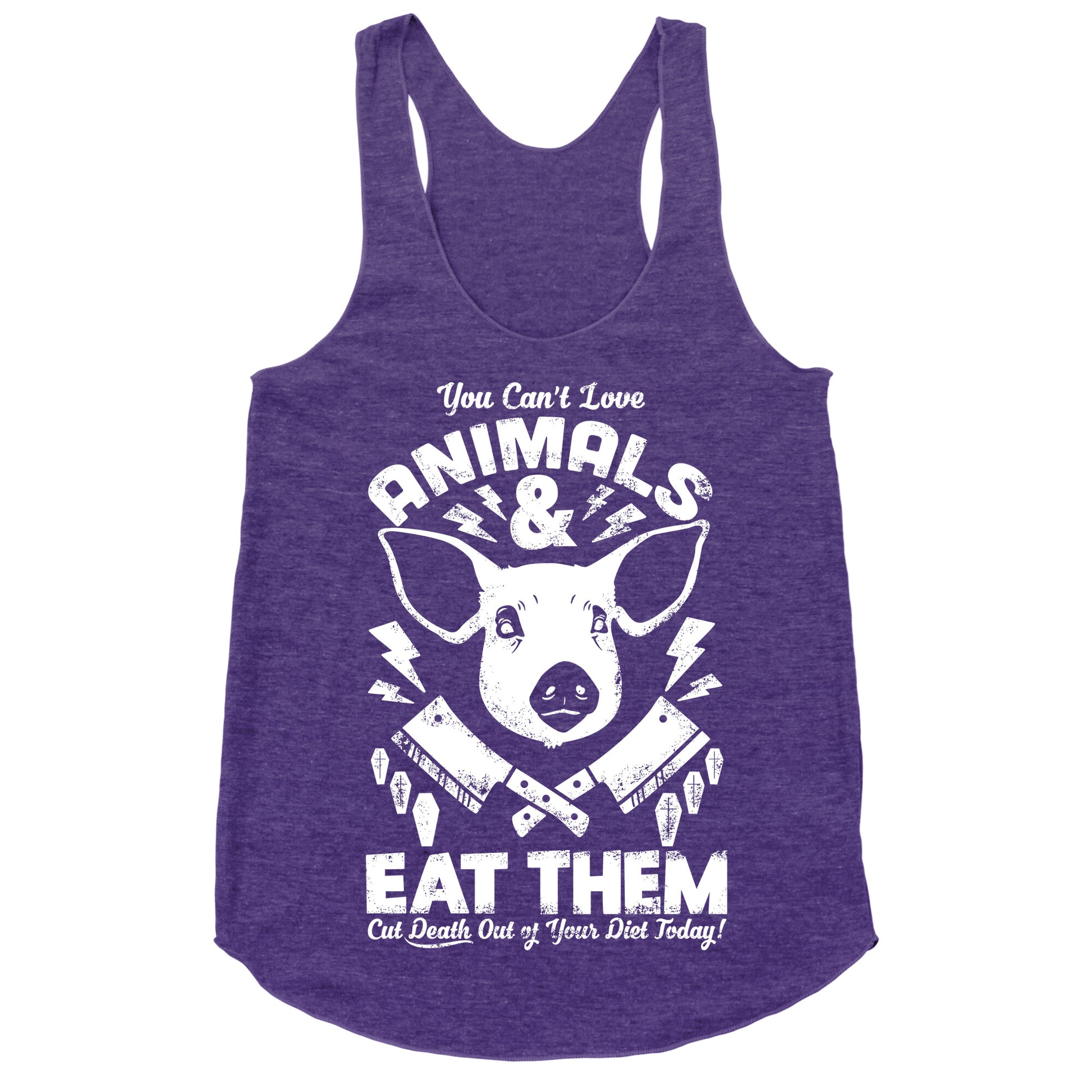 You Can't Love Animals and Eat Them Racerback Tank