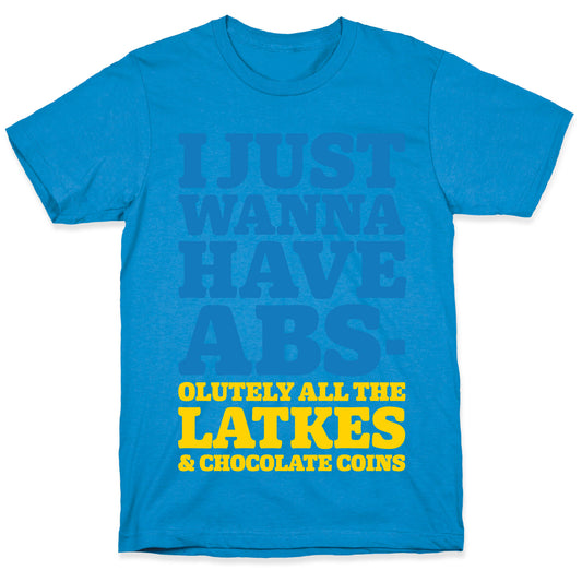 I Just Wanna Have Abs-olutely All The Latkes T-Shirt