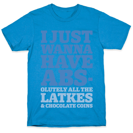 I Just Wanna Have Abs-olutely All The Latkes T-Shirt