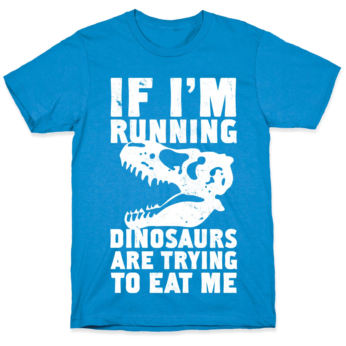 If I'm Running Dinosaurs Are Trying To Eat Me T-Shirt
