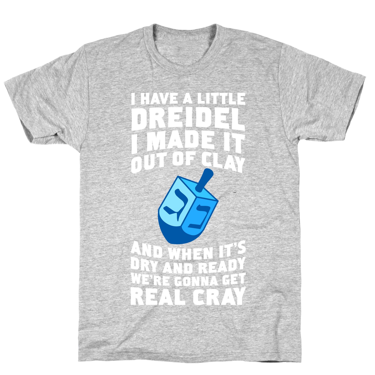 I Made A Little Dreidel, We're Gonna Get Real Cray T-Shirt