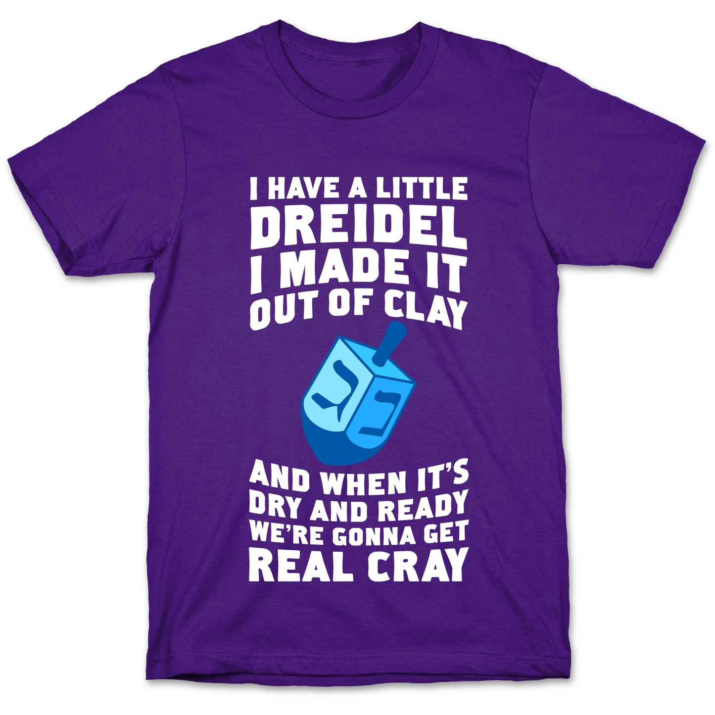 I Made A Little Dreidel, We're Gonna Get Real Cray T-Shirt