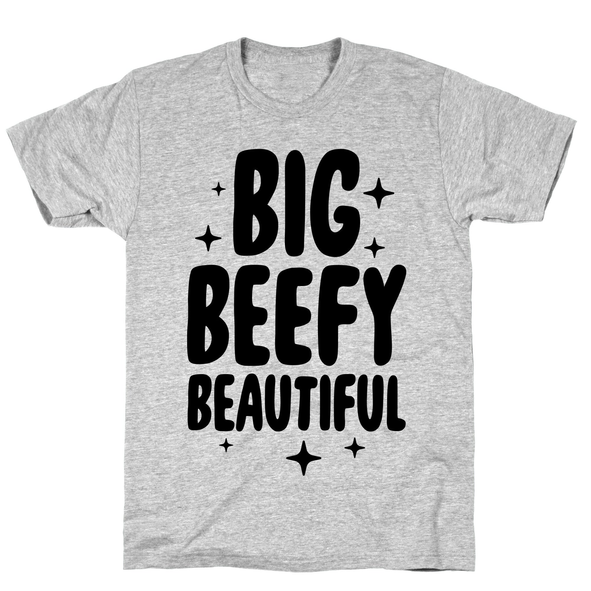 Big Beefy Beautiful T-Shirt