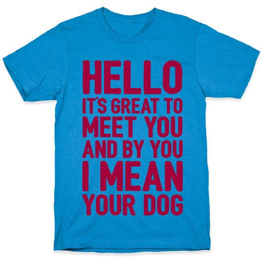 It's Great To Meet Your Dog T-Shirt
