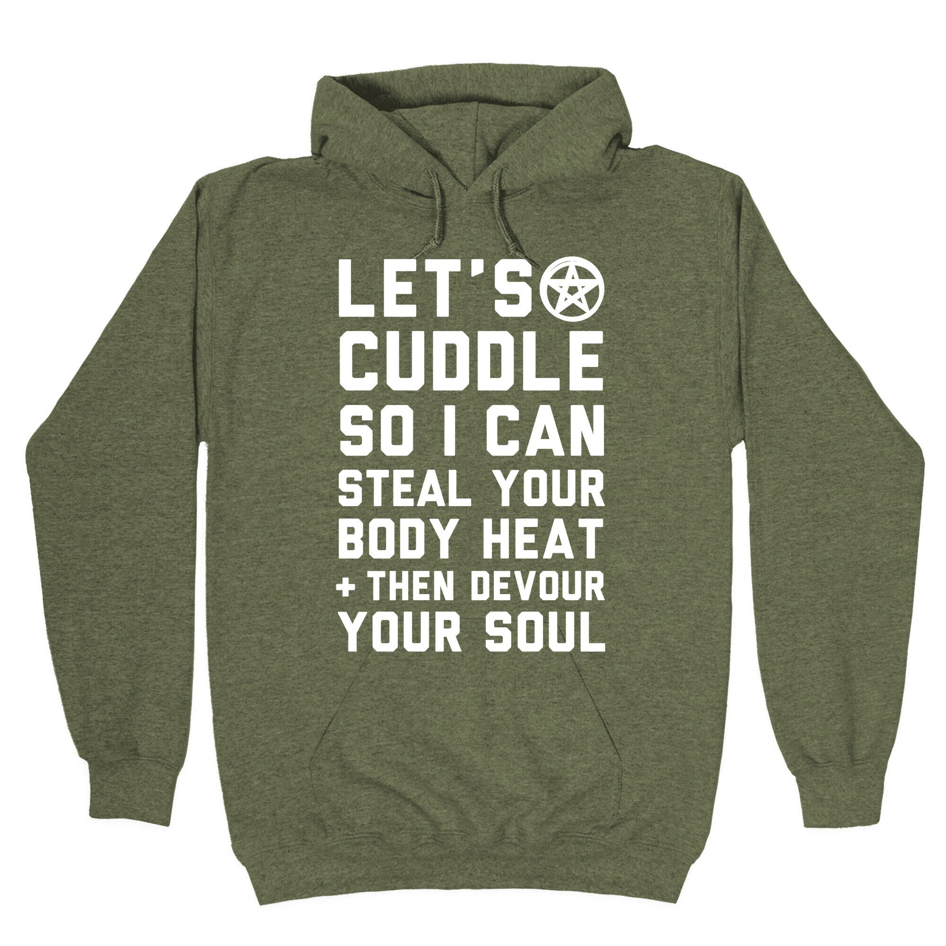 Let's Cuddle So I Can Steal Your Body Heat and Devour Your Soul Hoodie