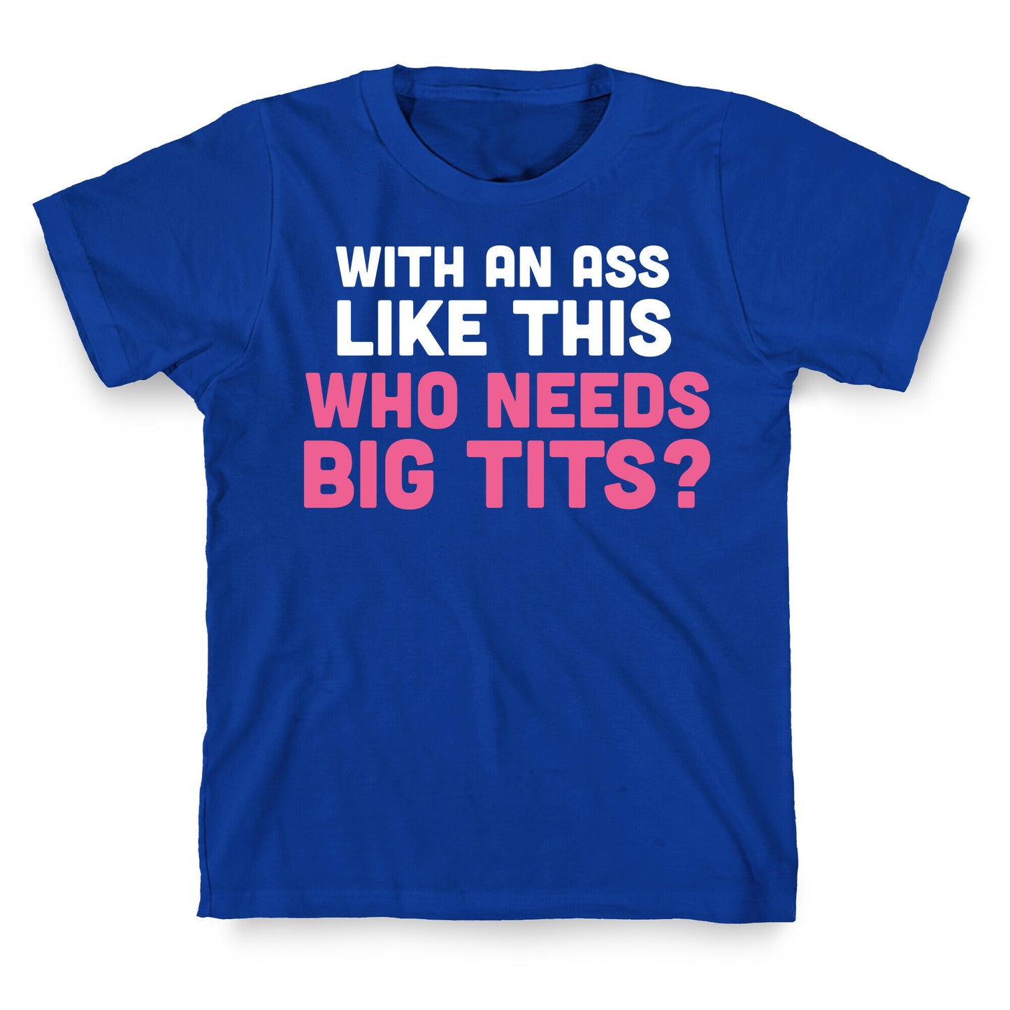with an ass like this T-Shirt