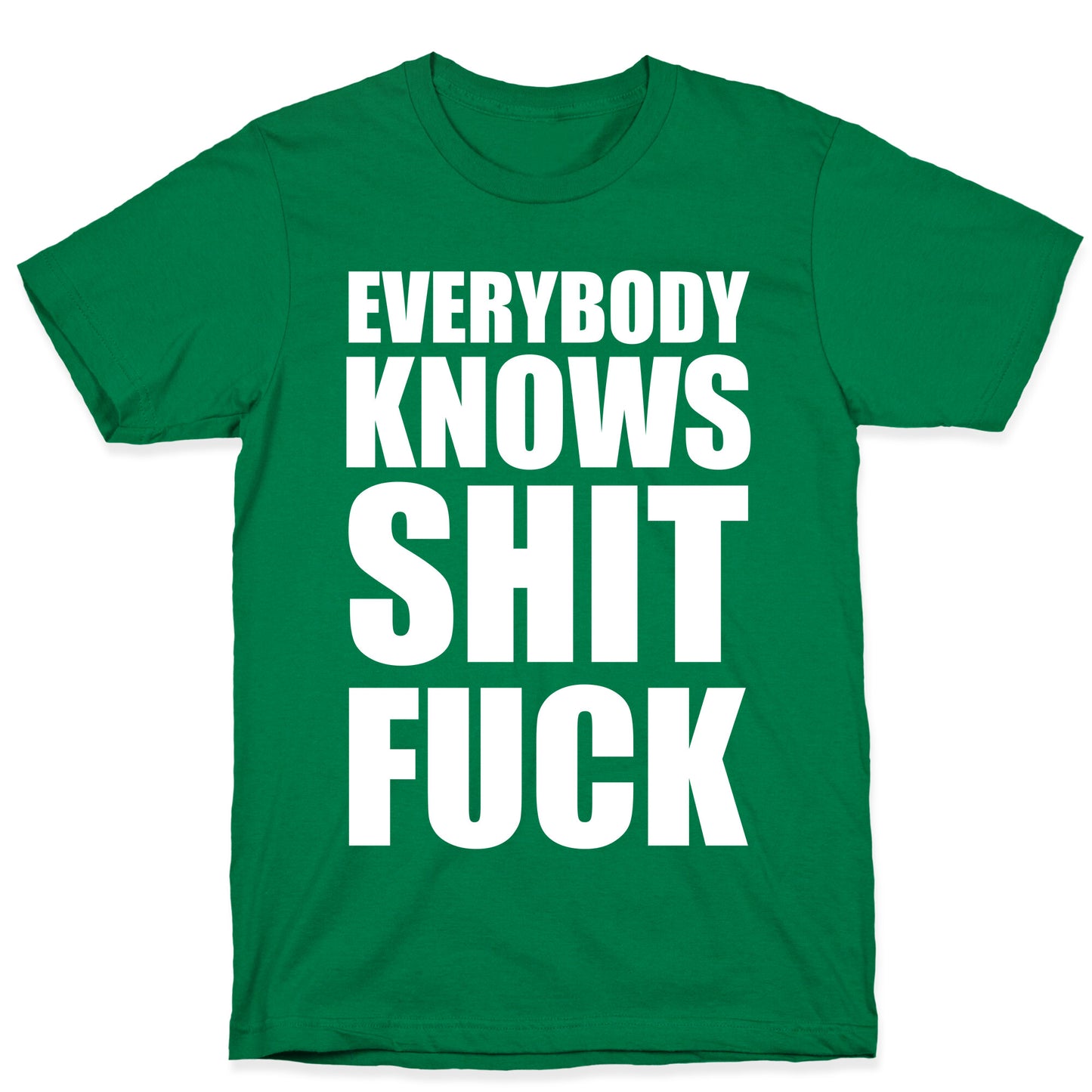 Everybody Knows Shit Fuck T-Shirt