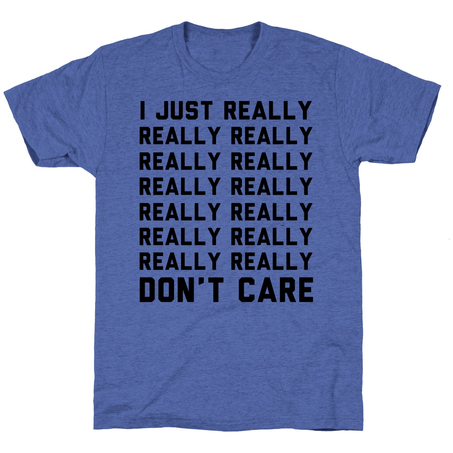 I Just Really Really Don't Care Unisex Triblend Tee