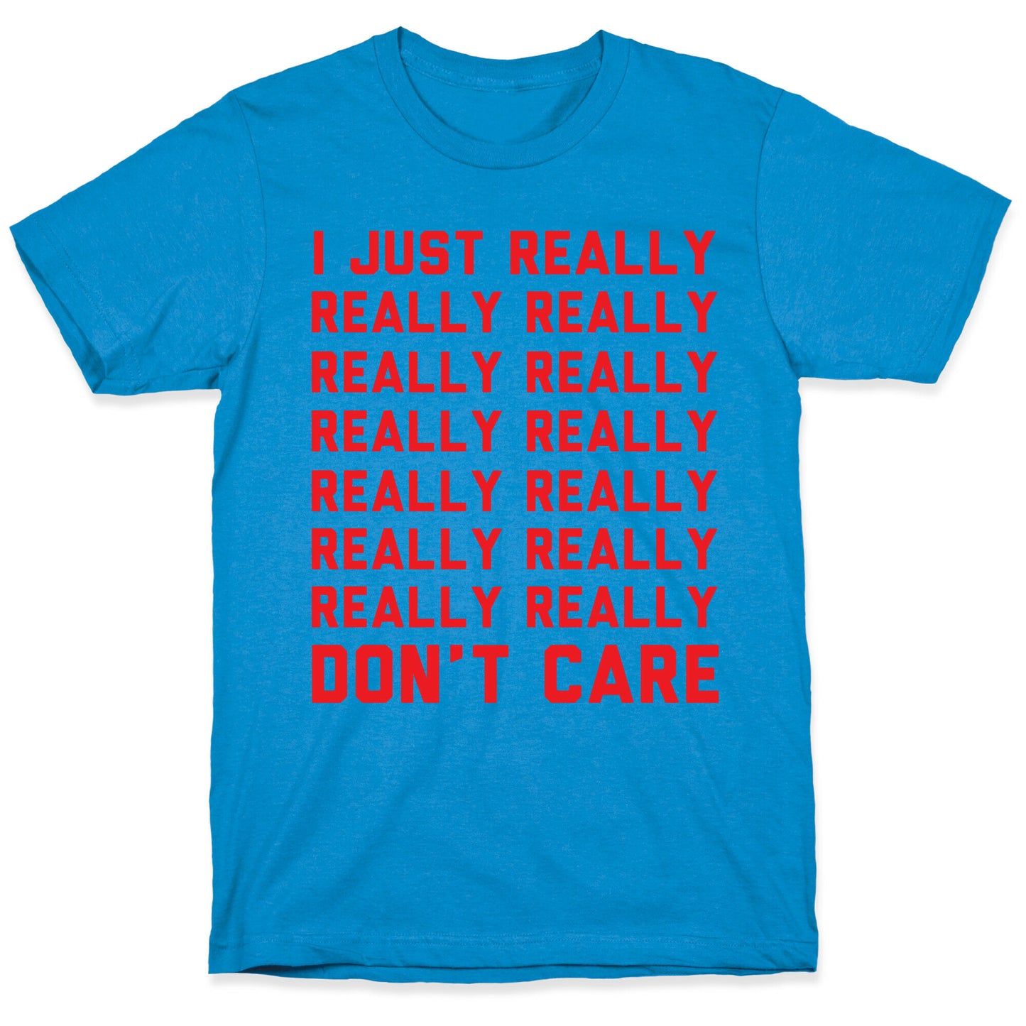 I Just Really Really Don't Care T-Shirt