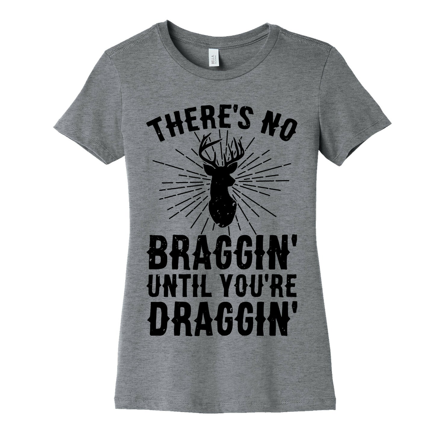 There's No Braggin' Until You're Draggin' Women's Cotton Tee