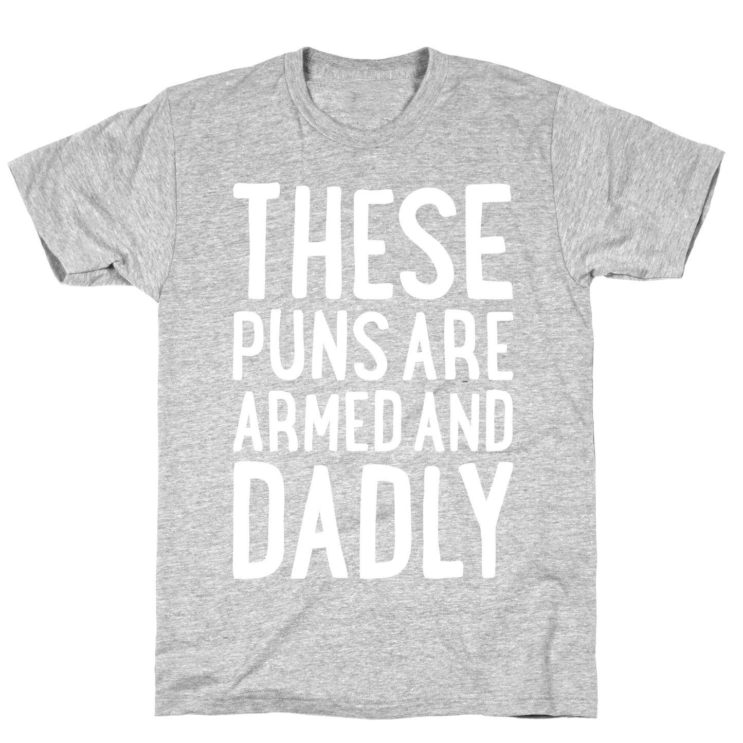 These Puns Are Armed And Dadly T-Shirt