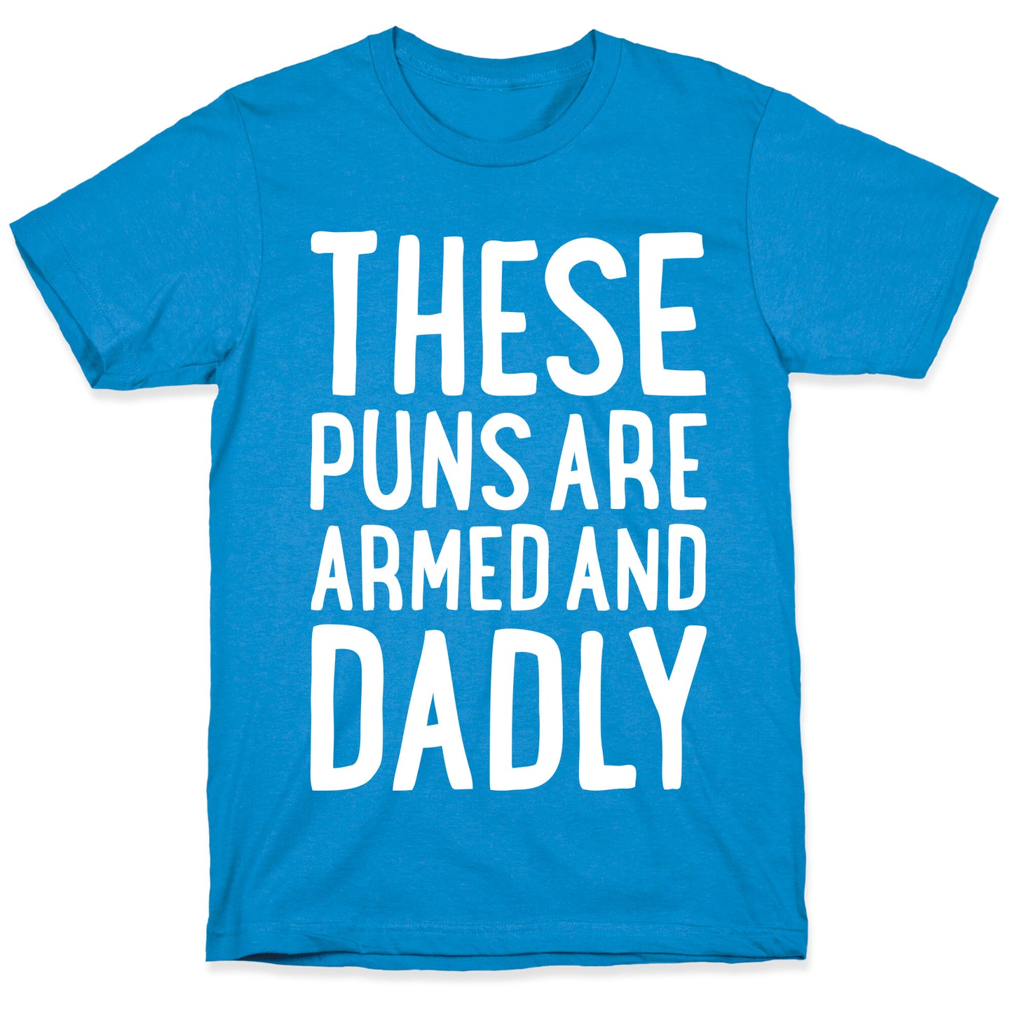 These Puns Are Armed And Dadly T-Shirt