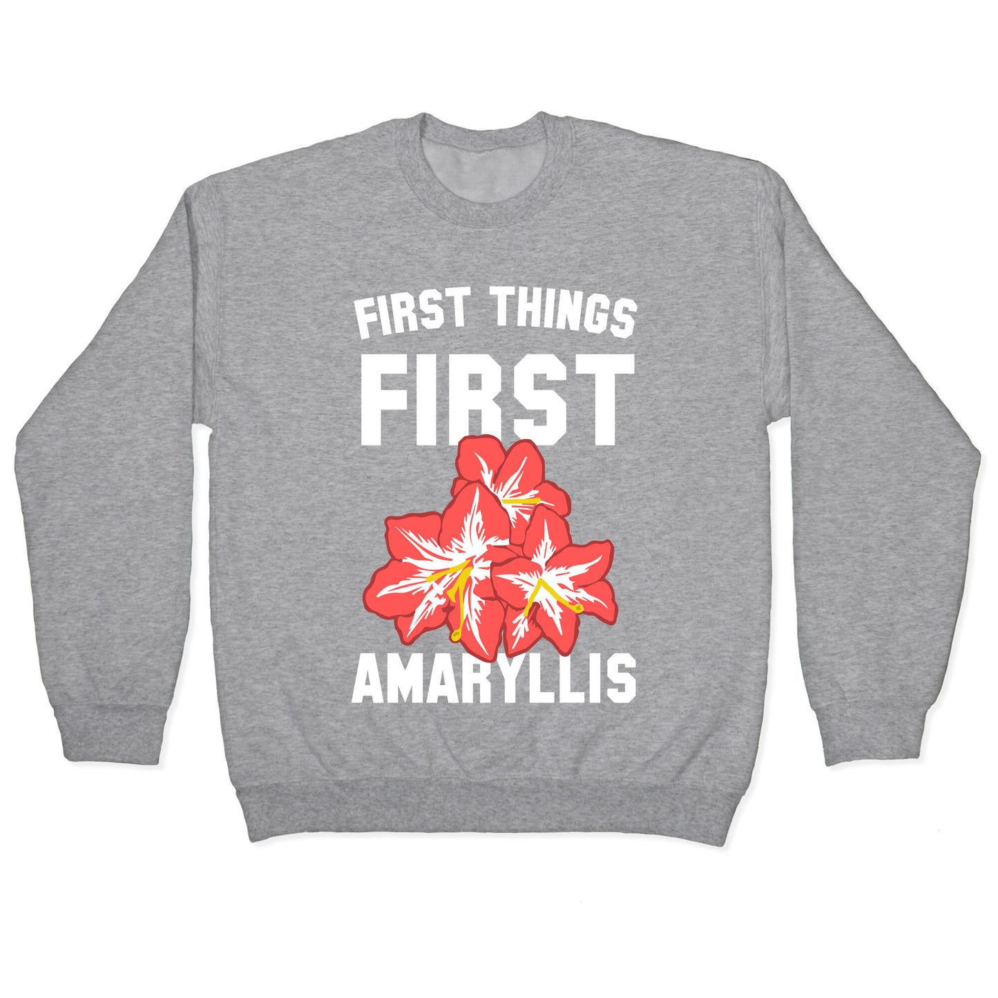 First Things First Amaryllis Crewneck Sweatshirt