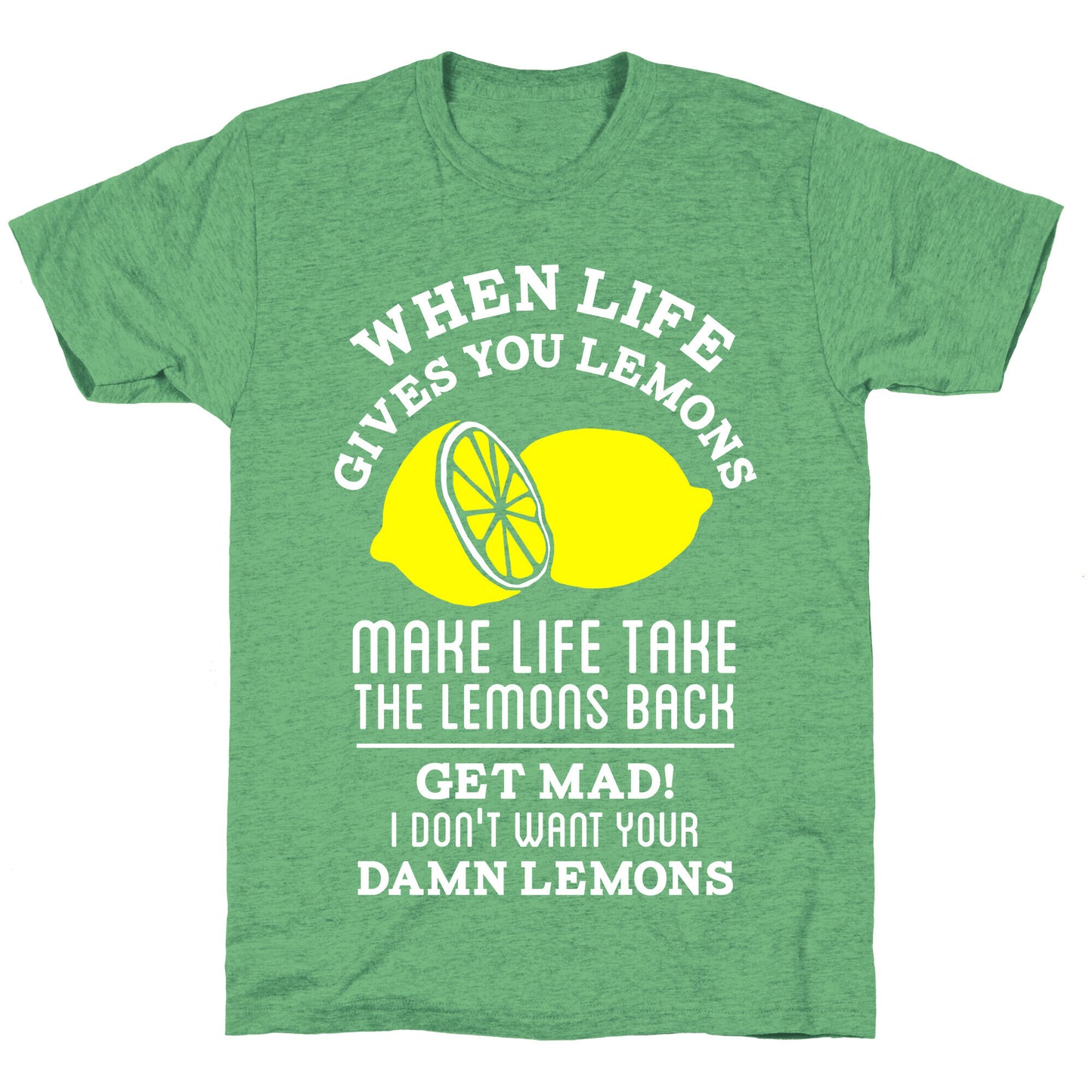 When Life Gives You Lemons Make Life Take the Lemons Back Unisex Triblend Tee