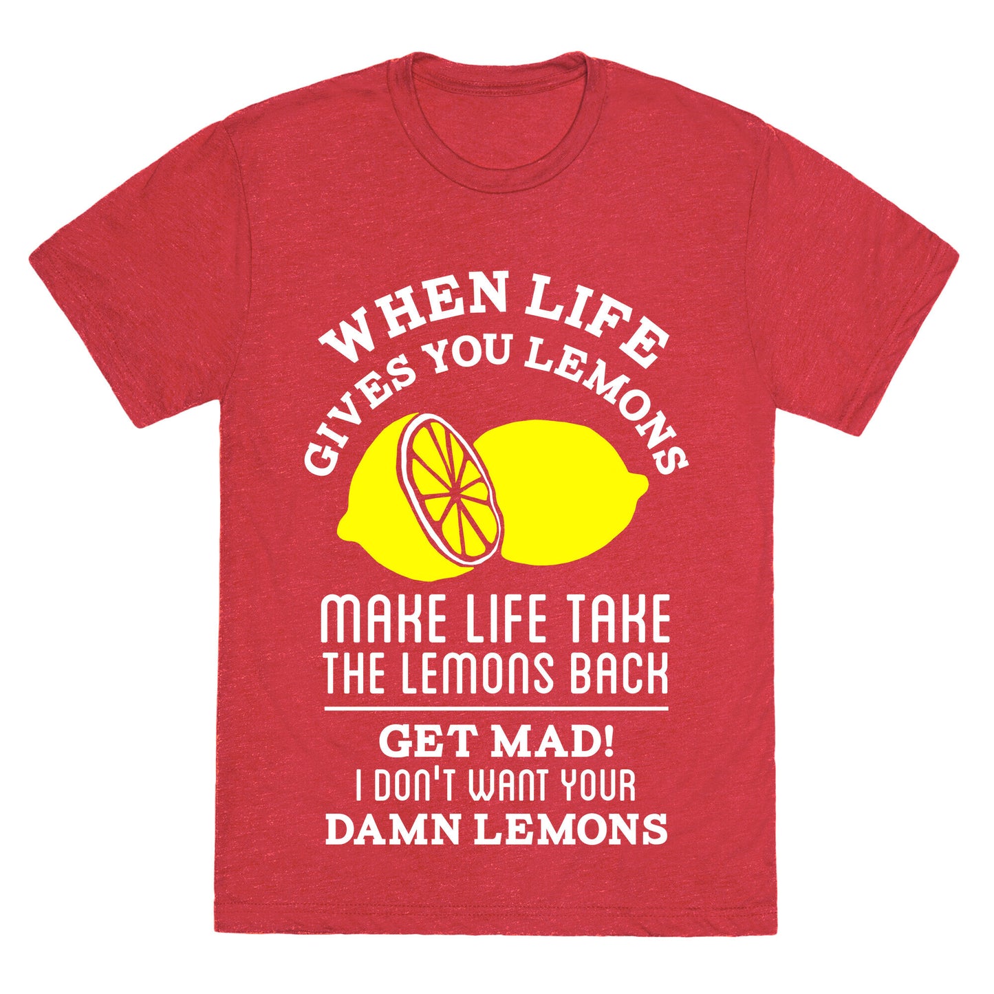 When Life Gives You Lemons Make Life Take the Lemons Back Unisex Triblend Tee