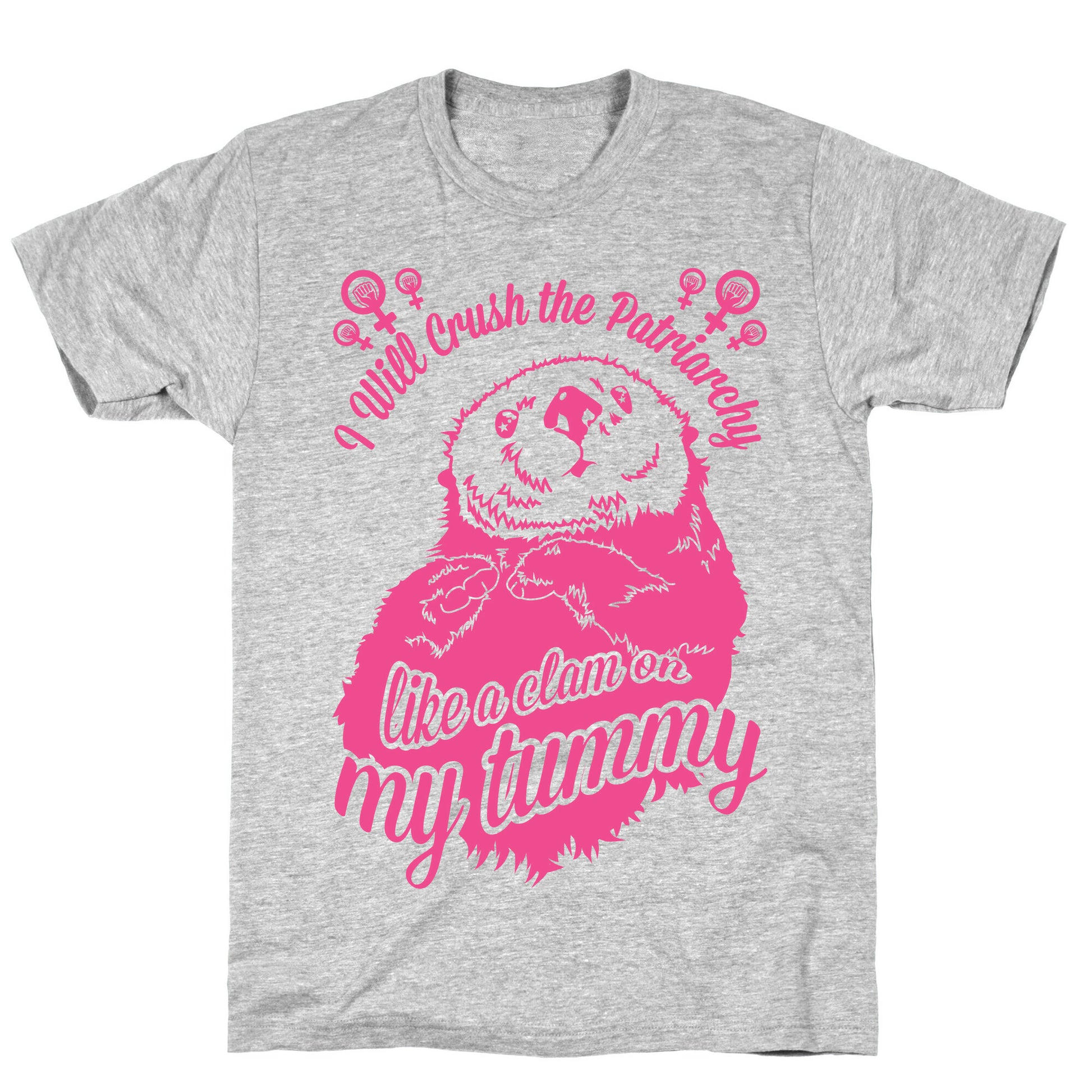I Will Crush The Patriarchy Like a Clam on my Tummy T-Shirt