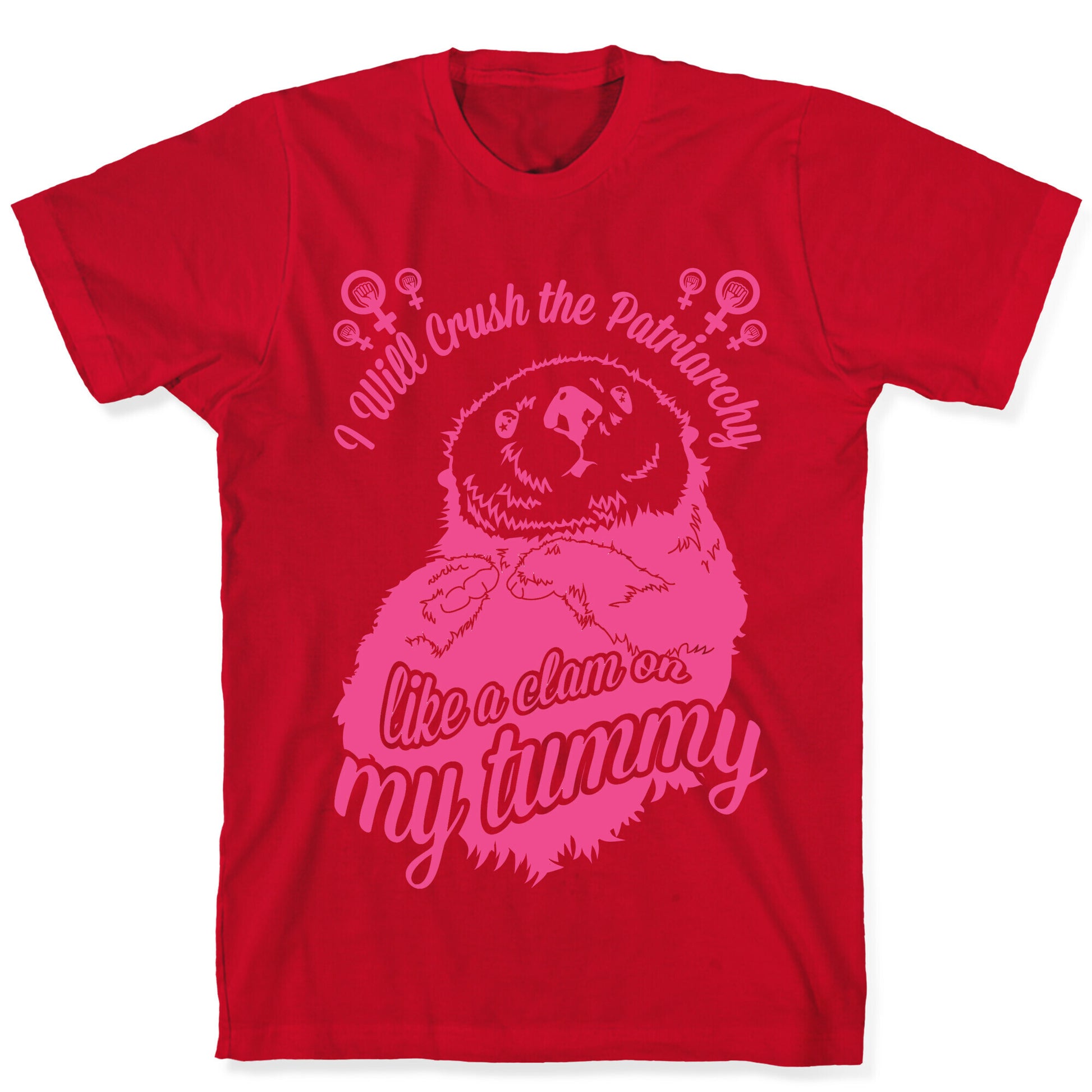 I Will Crush The Patriarchy Like a Clam on my Tummy T-Shirt