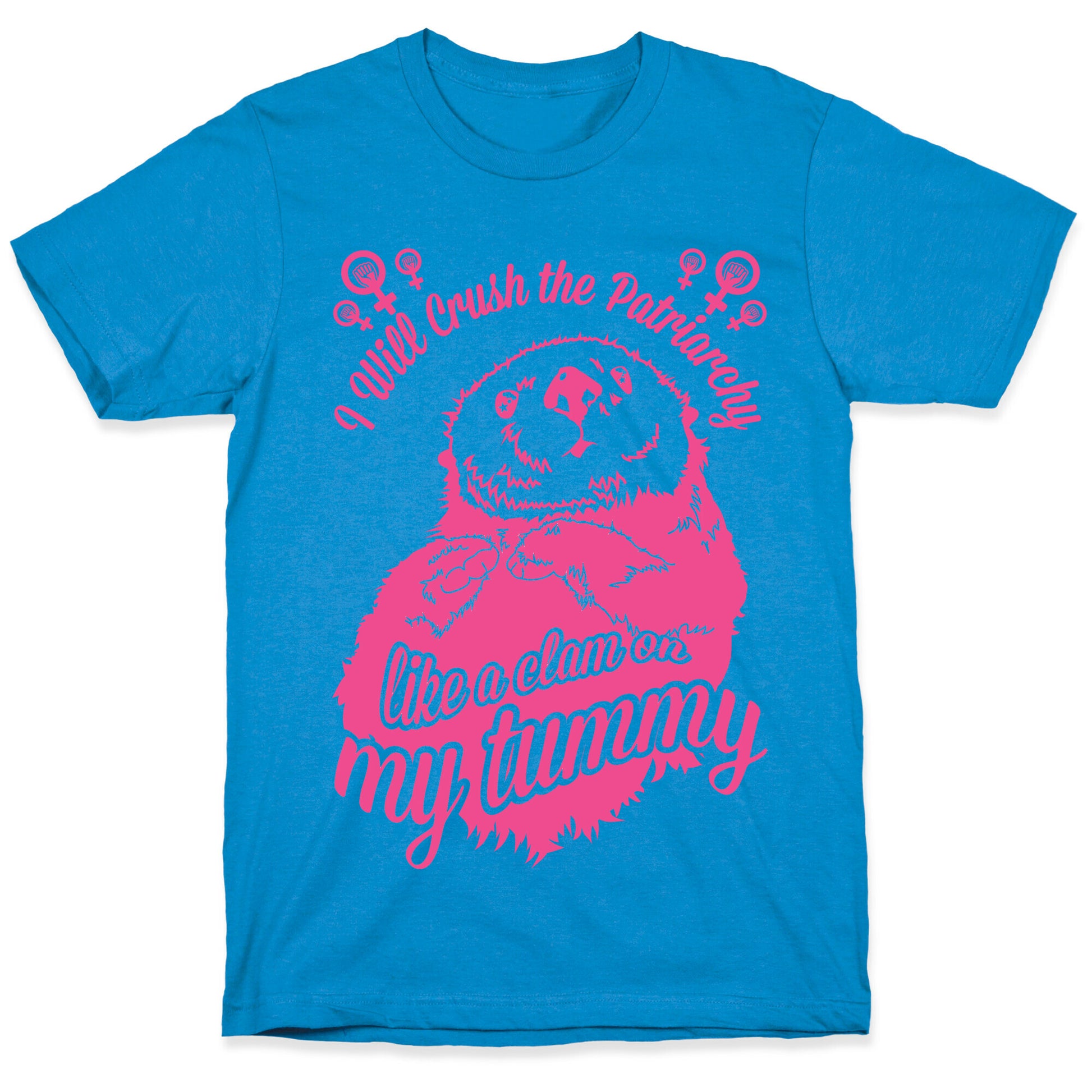 I Will Crush The Patriarchy Like a Clam on my Tummy T-Shirt