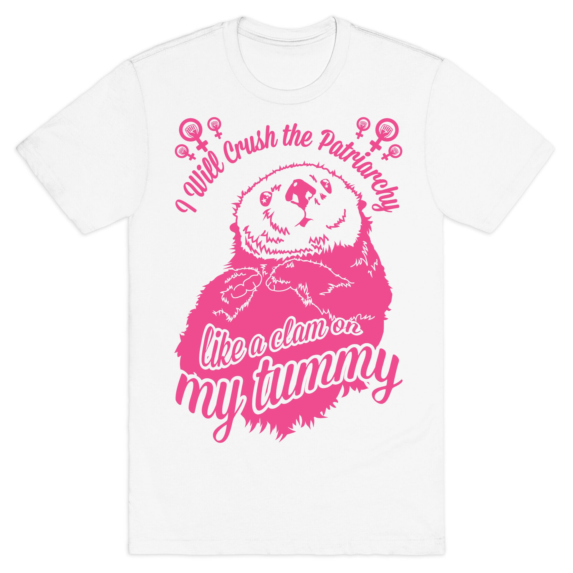 I Will Crush The Patriarchy Like a Clam on my Tummy T-Shirt