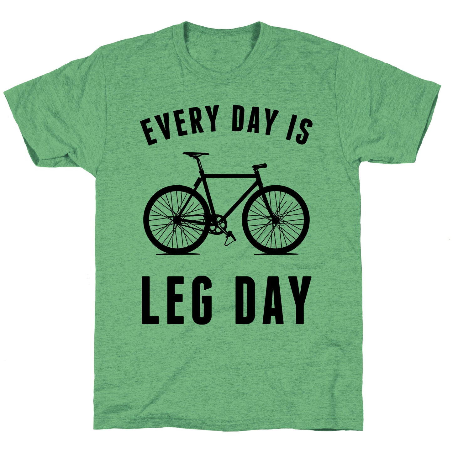 Every Day Is Leg Day Unisex Triblend Tee