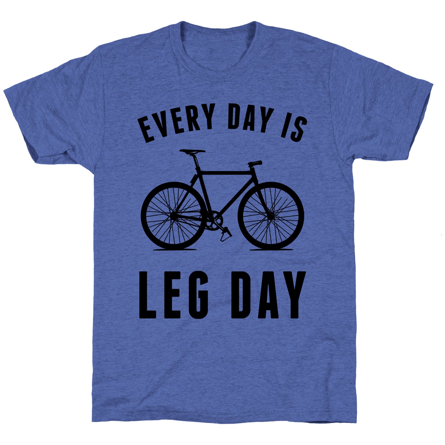 Every Day Is Leg Day Unisex Triblend Tee