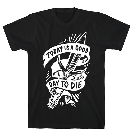 Today is a Good Day To Die T-Shirt