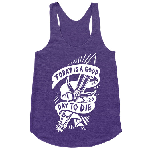 Today is a Good Day To Die Racerback Tank
