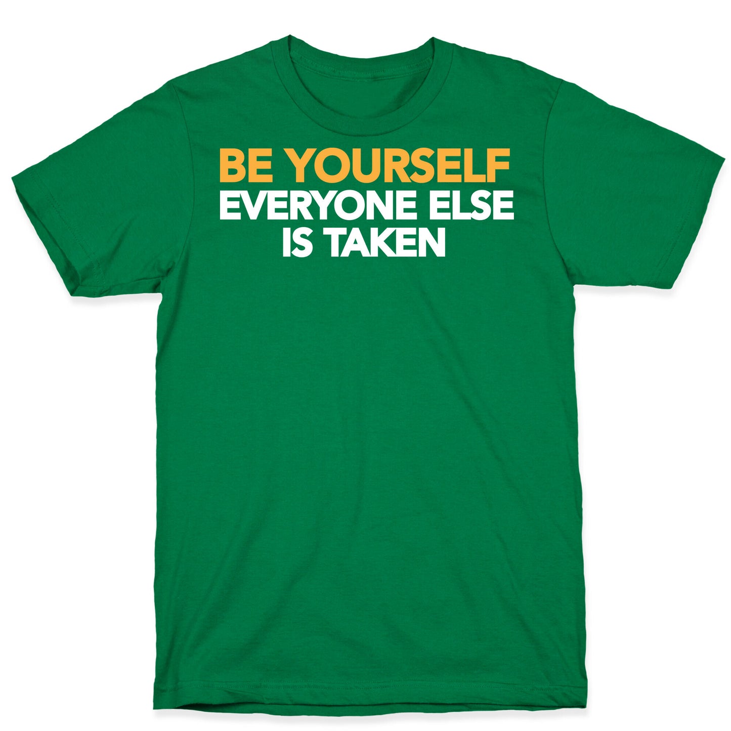 BE YOURSELF (EVERYONE ELSE IS TAKEN) T-Shirt