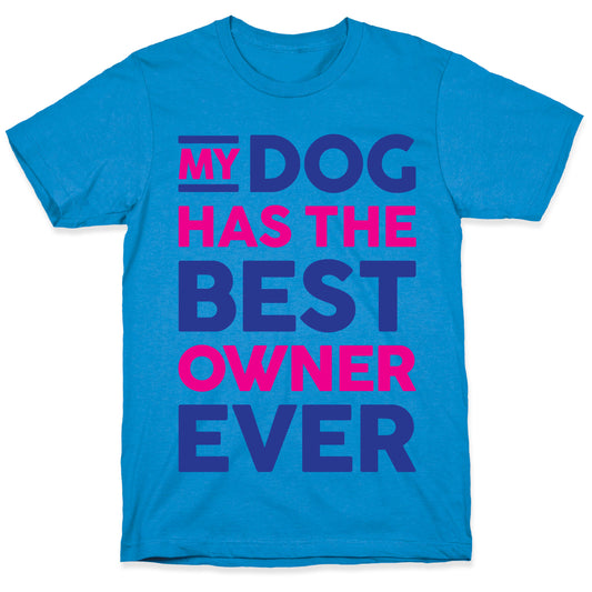 My Dog Has The Best Owner Ever T-Shirt