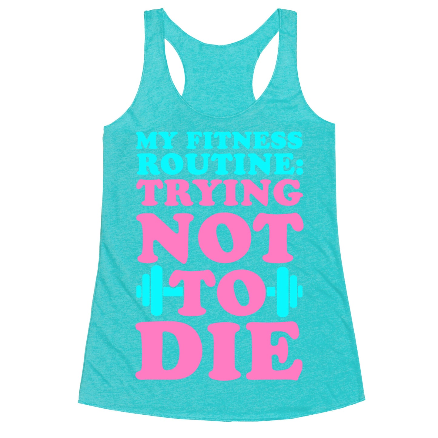 My Fitness Routine: Trying Not To Die Racerback Tank