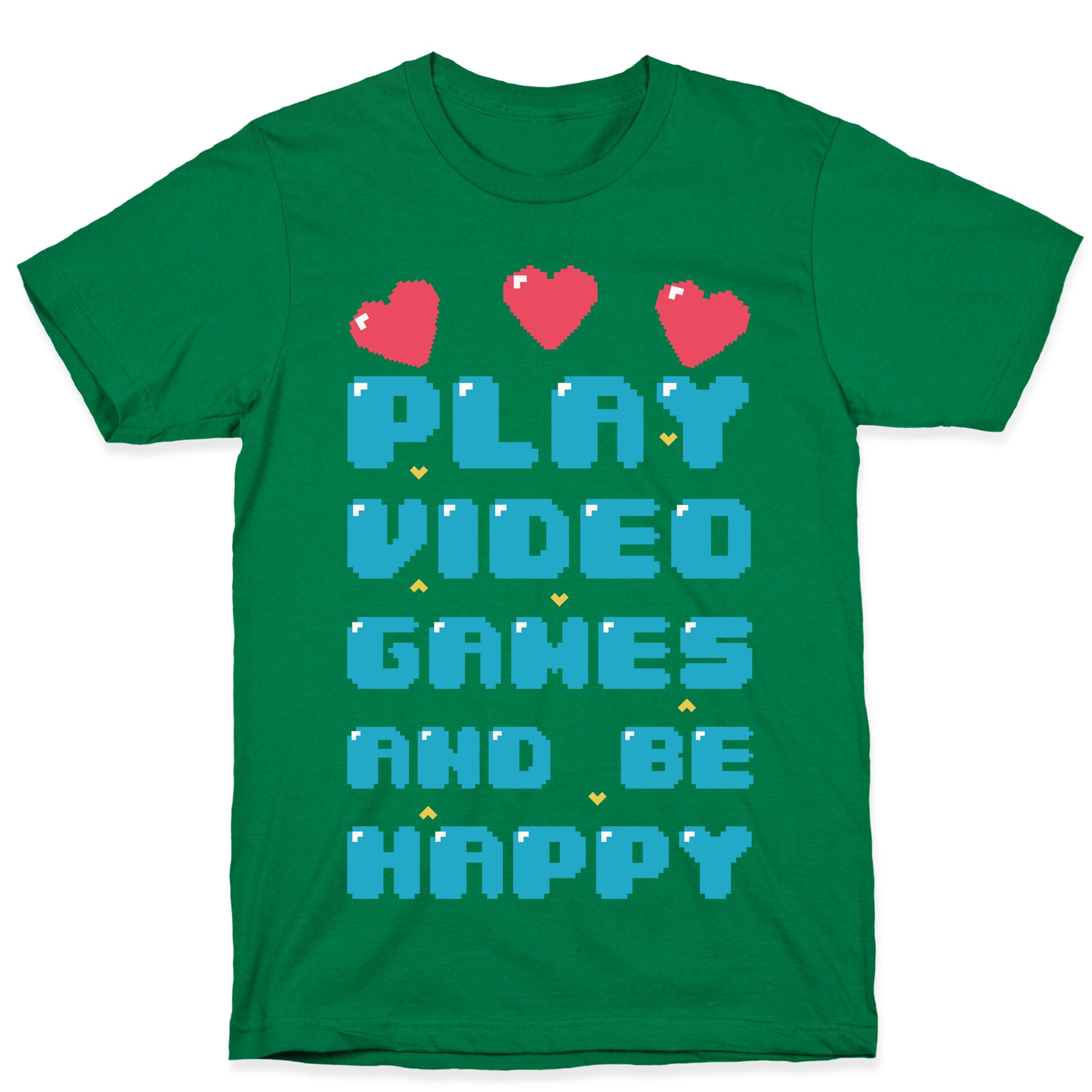 Play Video Games And Be Happy T-Shirt