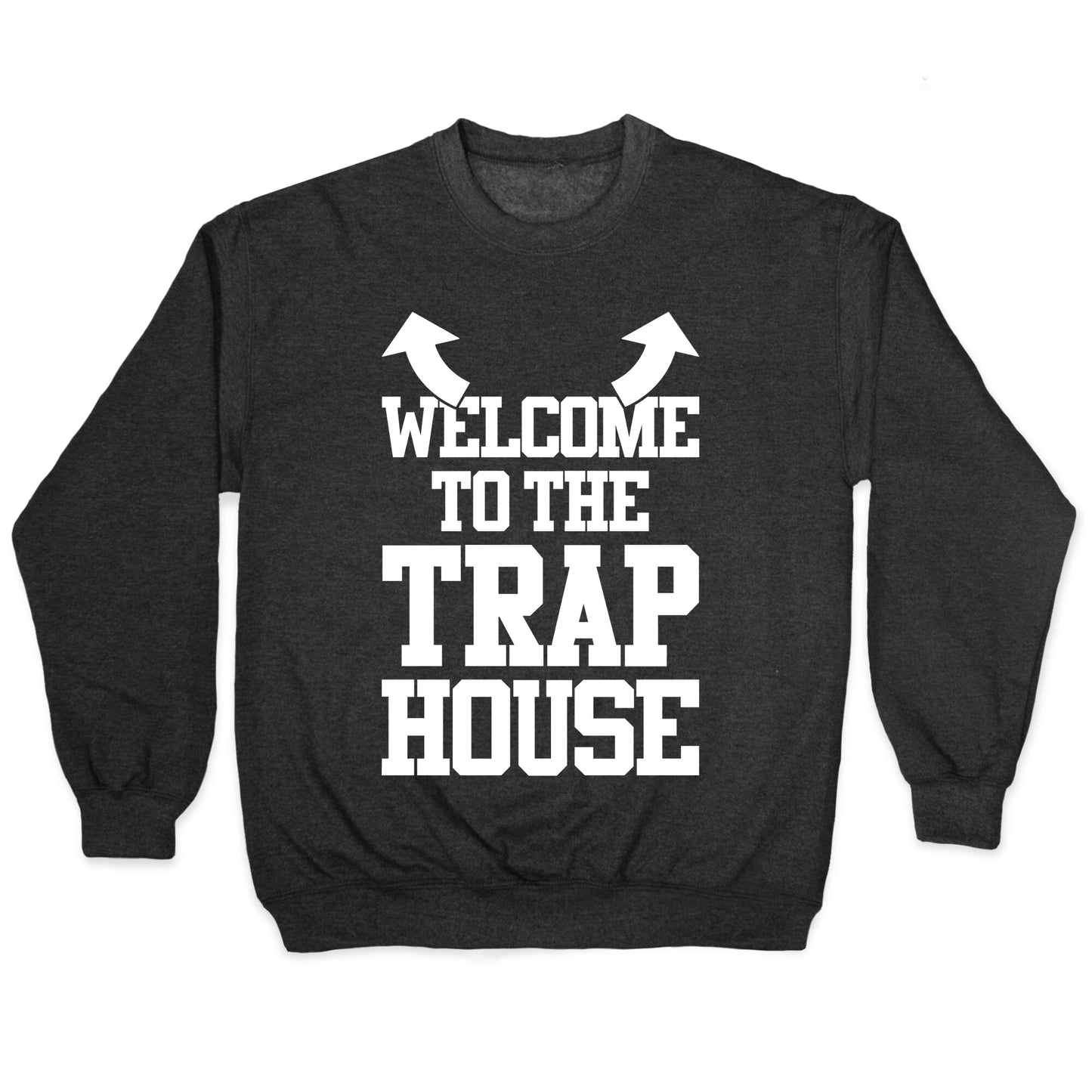 Welcome To The Trap House Crewneck Sweatshirt