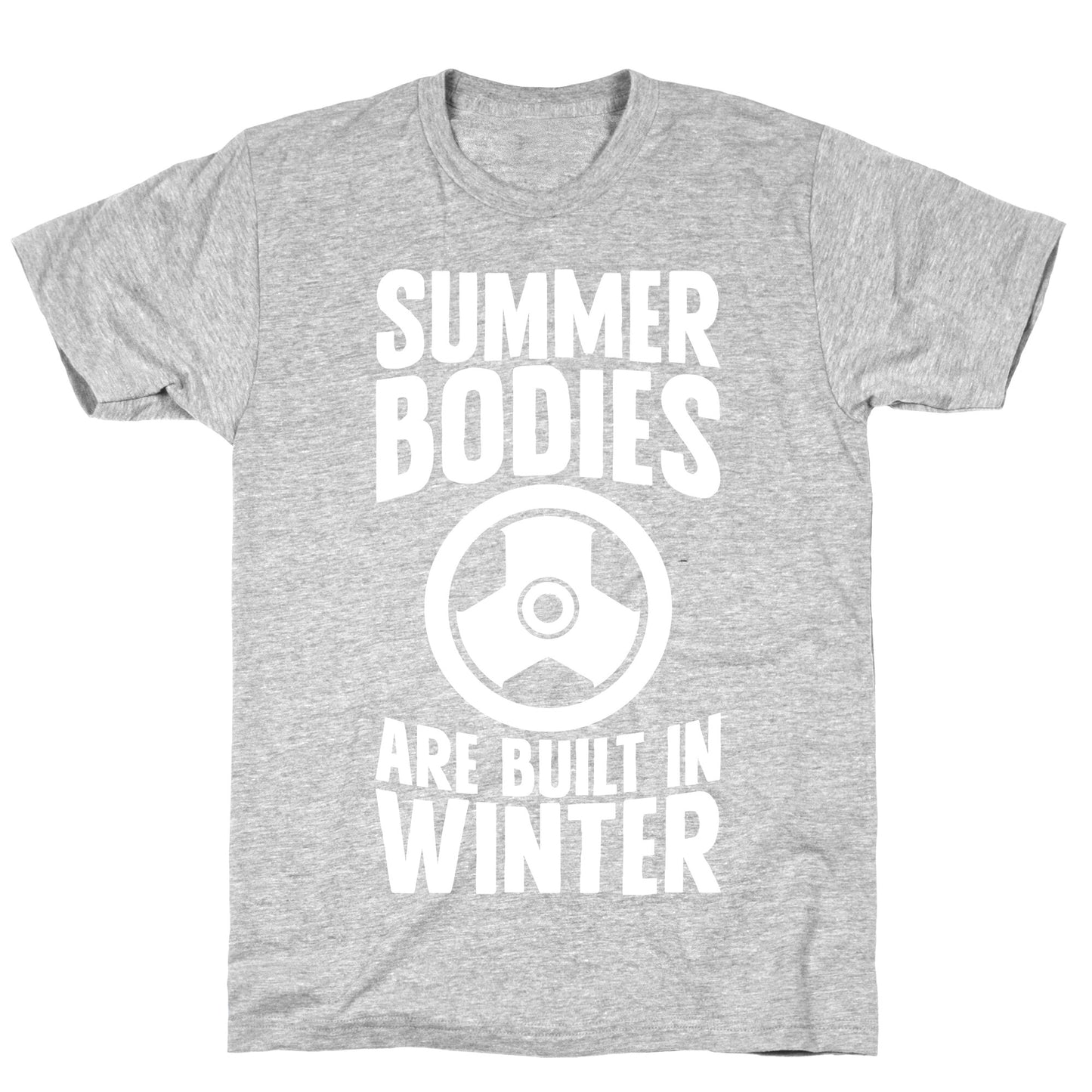 Summer Bodies Are Built In Winter T-Shirt