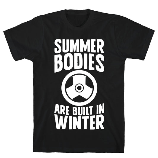 Summer Bodies Are Built In Winter T-Shirt